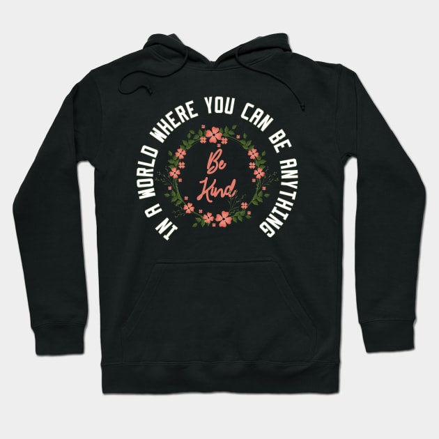 In a World Where You Can Be Anything Be Kind Hoodie by Ghani Store